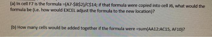 Solved (a) In cell F7 is the formula =(A7-$B$2)/C$14; if | Chegg.com