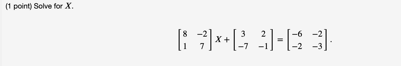 Solved (1 ﻿point) ﻿Solve for x.[8-217]x+[32-7-1]=[-6-2-2-3]. | Chegg.com