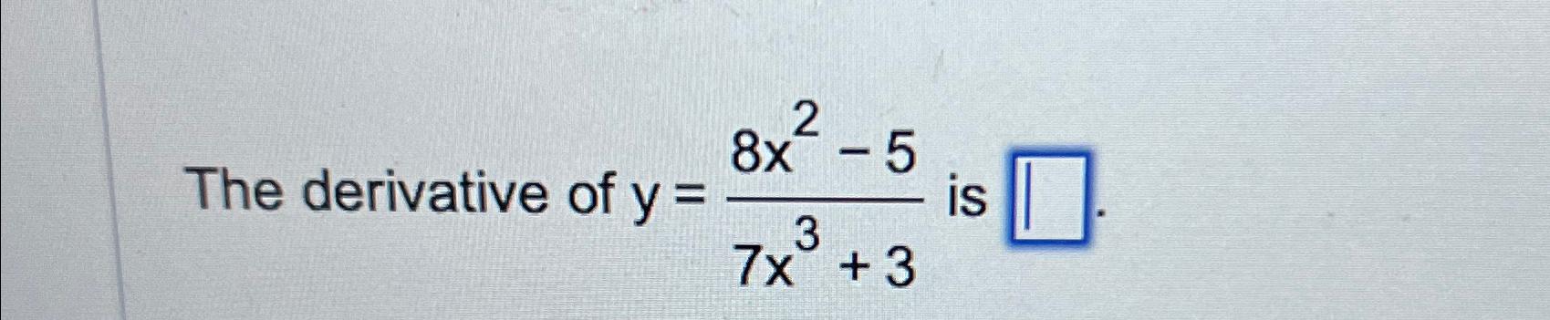 Solved The derivative of y=8x2-57x3+3 ﻿is | Chegg.com