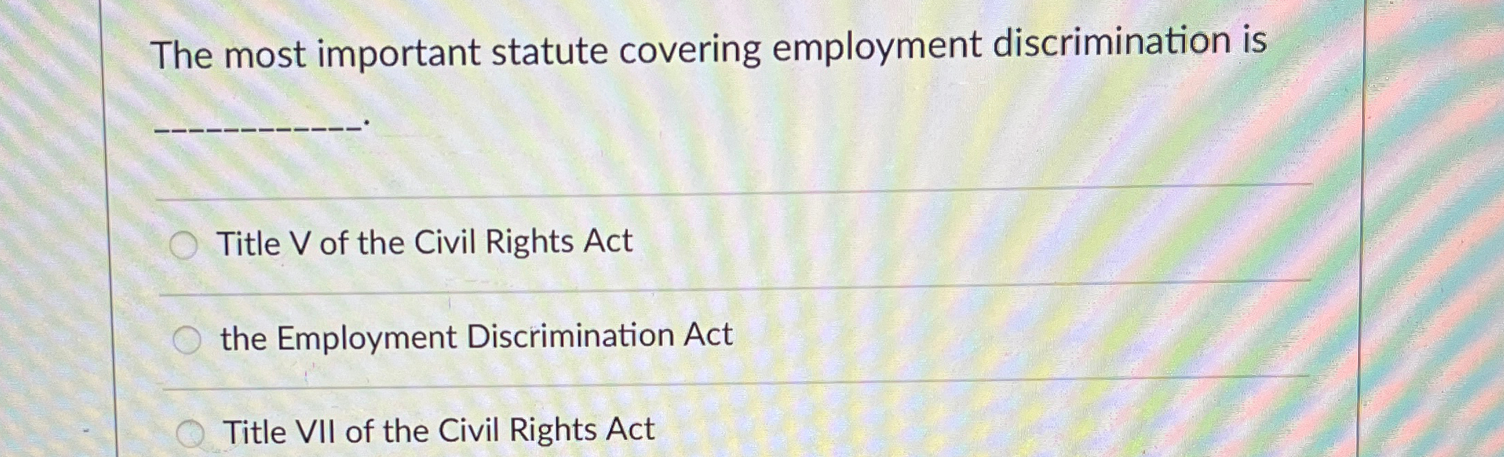 Solved The most important statute covering employment