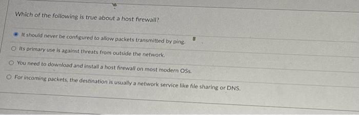 Solved Which of the following is true about a host firewall 