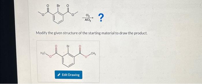 Solved ACl3 Cl2 Modify the given structure of the starting | Chegg.com