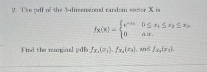 Solved 2. The pdf of the 3-dimensional random vector X is | Chegg.com