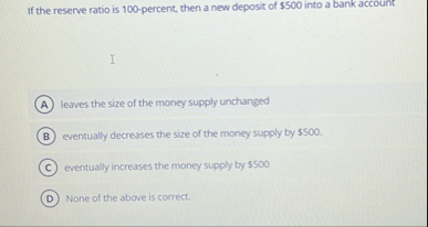 Solved If the reserve ratio is 100 -percent, then a new | Chegg.com