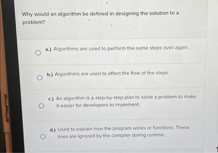Solved Why would an algorithm be defined in designing the | Chegg.com