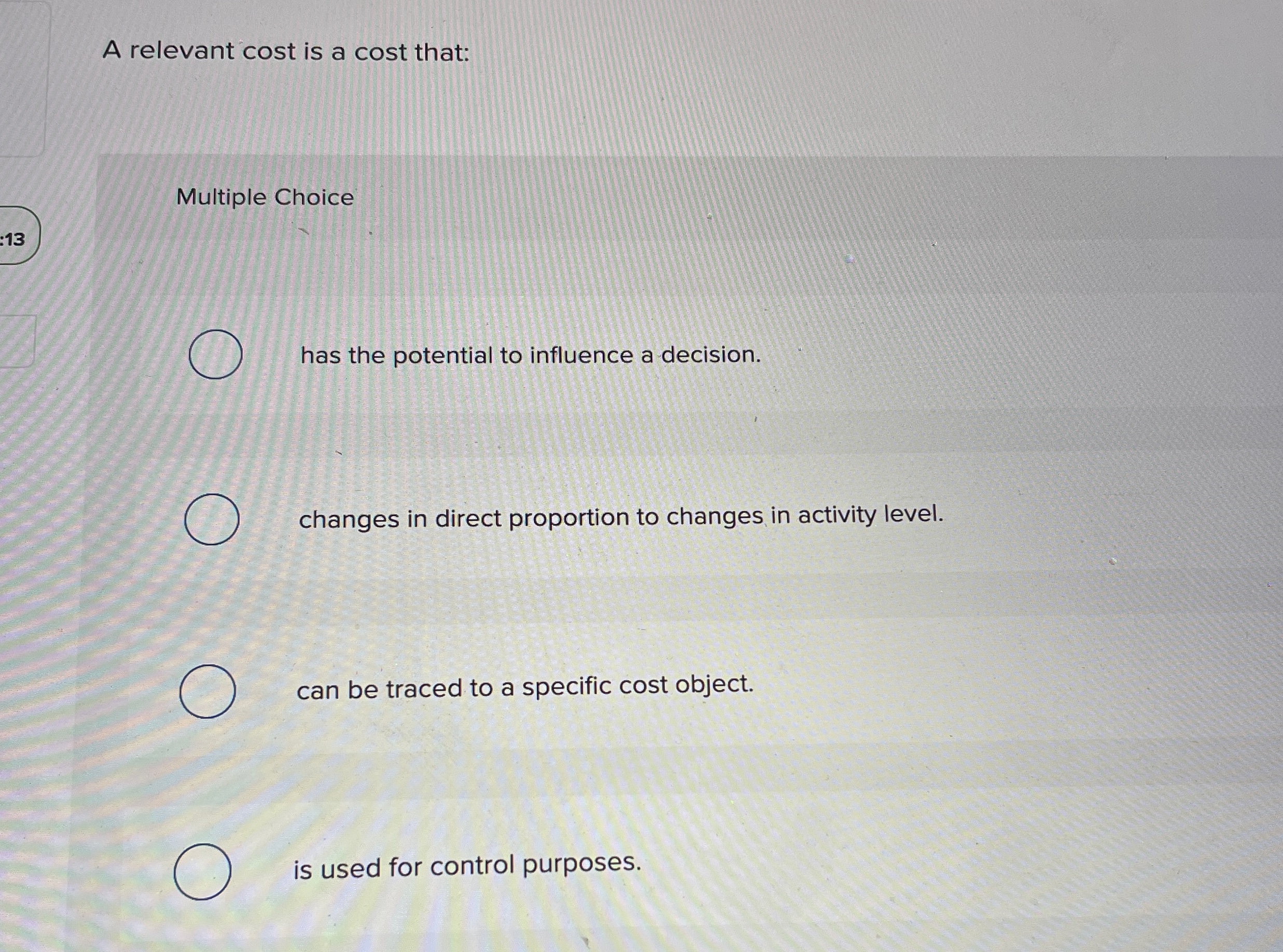 Solved A relevant cost is a cost that:Multiple Choice ﻿has | Chegg.com