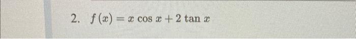 2. \( f(x)=x \cos x+2 \tan x \)