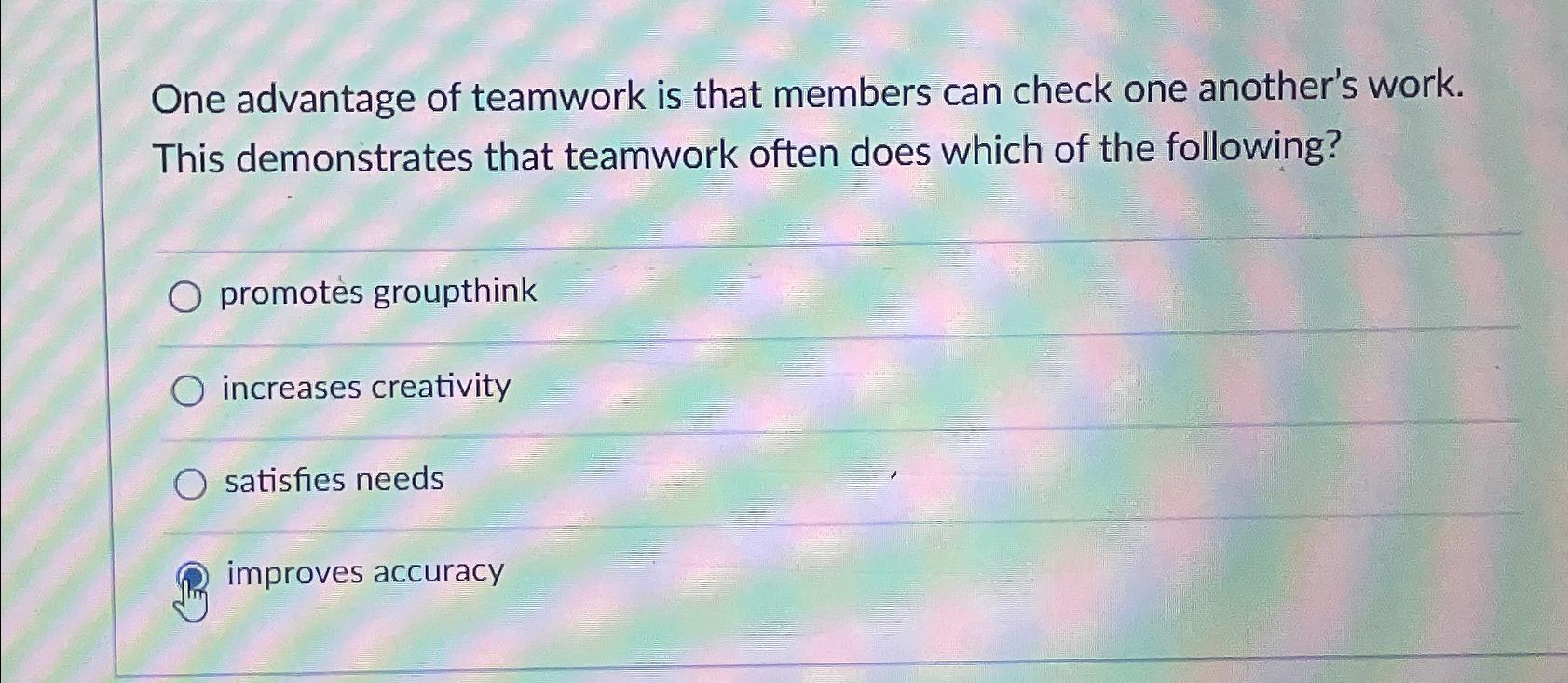 Solved One advantage of teamwork is that members can check | Chegg.com