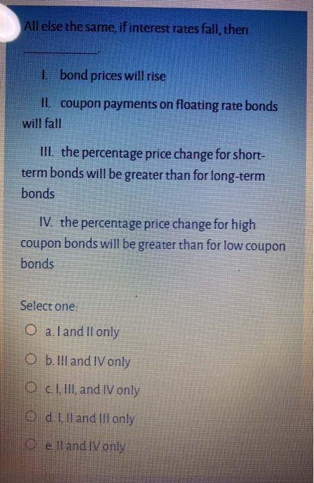 Solved All Else The Same, If Interest Rates Fall, Then 1 | Chegg.com