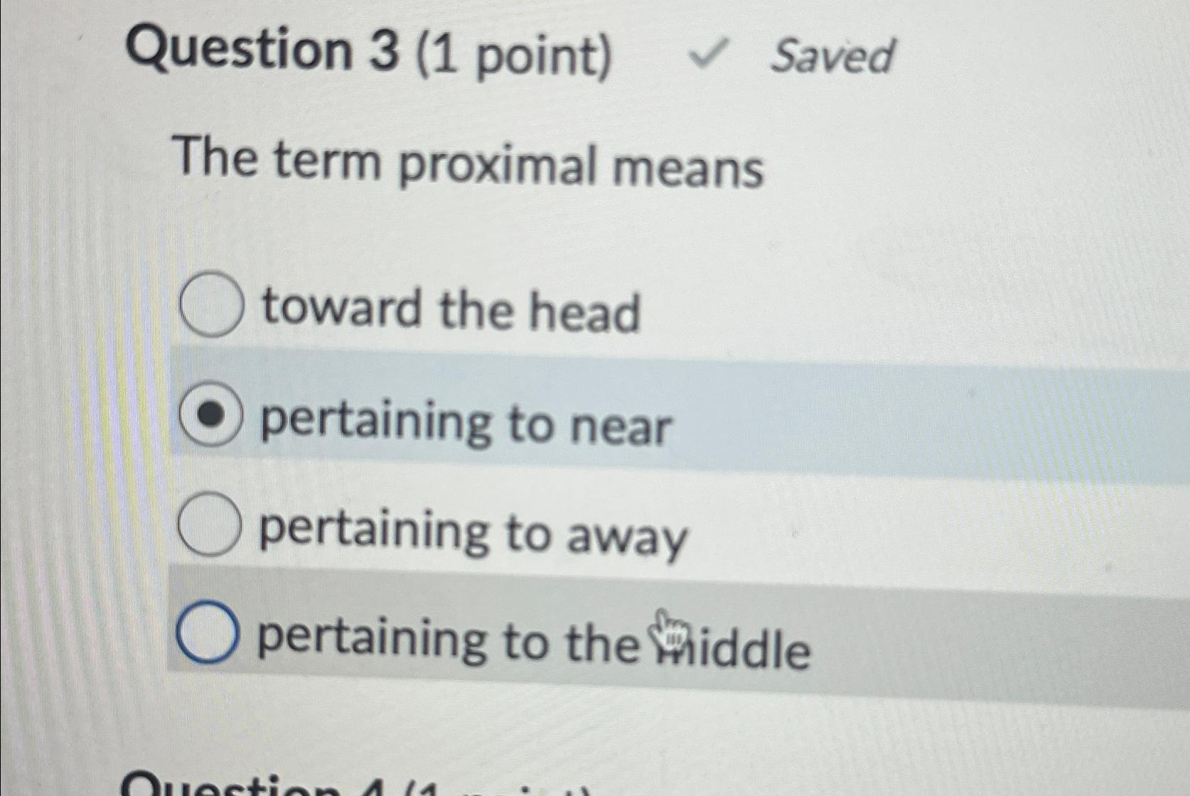 Solved Question 3 (1 ﻿point) ﻿SavedThe term proximal | Chegg.com
