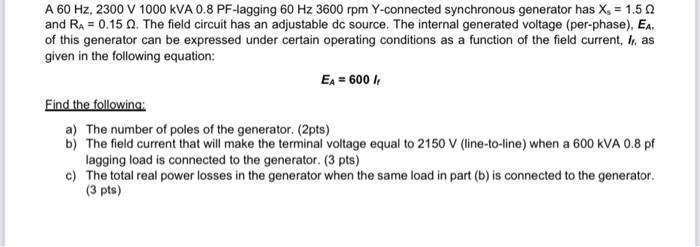 Solved A 60 Hz, 2300 V 1000 KVA 0.8 PF-agging 60 Hz 3600 rpm | Chegg.com
