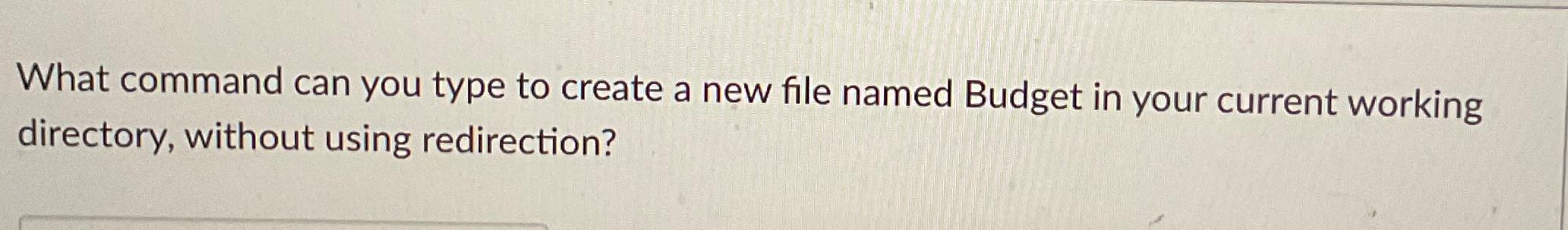 Solved What command can you type to create a new file named | Chegg.com