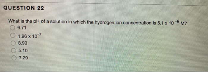 Solved QUESTION 22 What is the pH of a solution in which the | Chegg.com