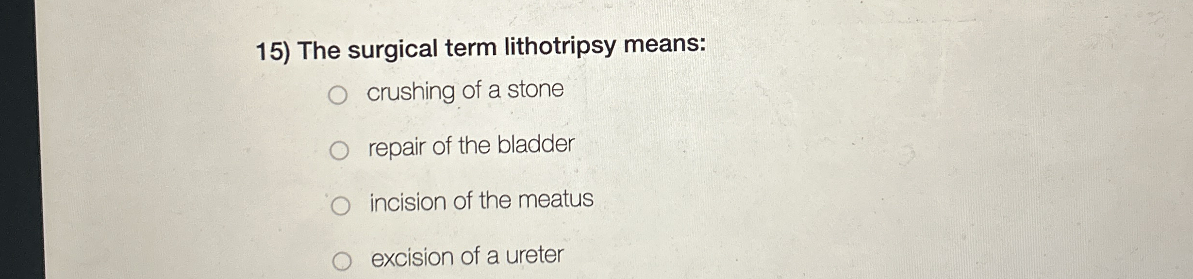 [Solved] The surgical term lithotripsy means crushing of a
