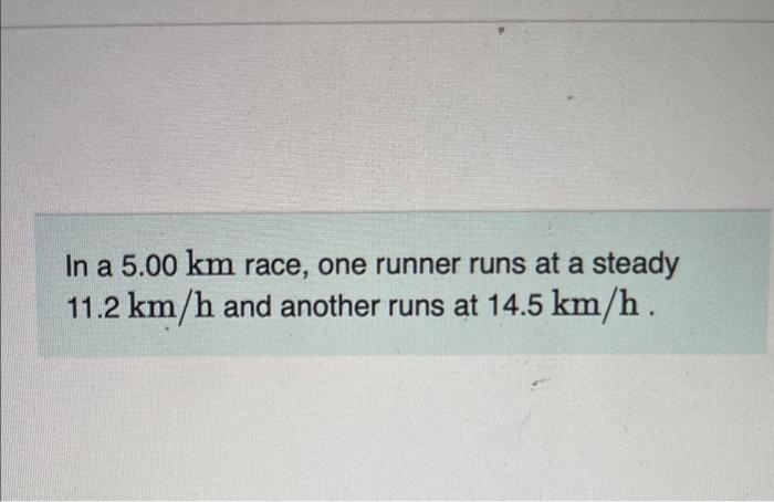 Solved In A 5.00 Km Race, One Runner Runs At A Steady 11.2 | Chegg.com