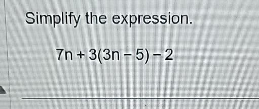 Solved Simplify the expression.7n+3(3n-5)-2 | Chegg.com