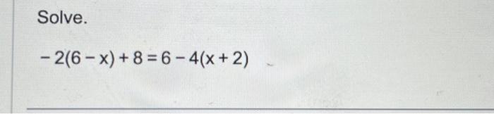 Solved Solve. −2(6−x)+8=6−4(x+2) | Chegg.com