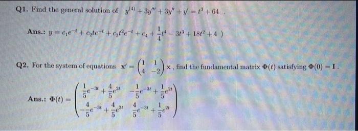 Q1. Find the general solution of \( y^{(4)}+3 y^{\prime \prime \prime}+3 y^{\prime \prime}+y^{\prime}=t^{3}+64 \).
Ans.: \( \