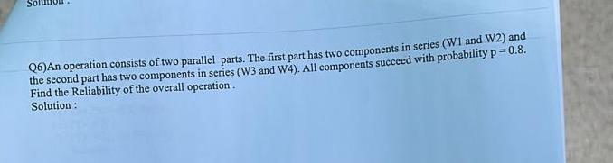 Solved Q6)An operation consists of two parallel parts. The | Chegg.com