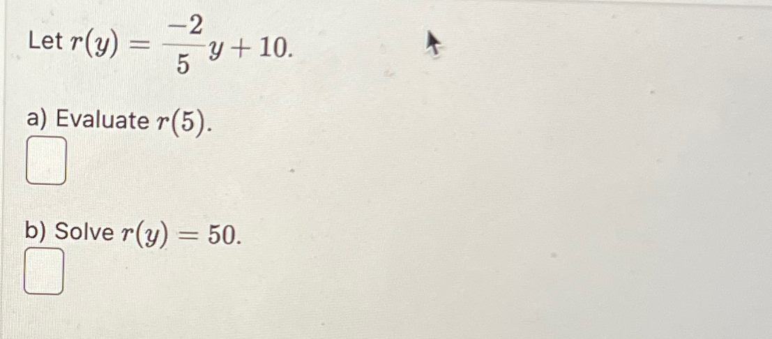 Solved Let r(y)=-25y+10a) ﻿Evaluate r(5).b) ﻿Solve r(y)=50. | Chegg.com