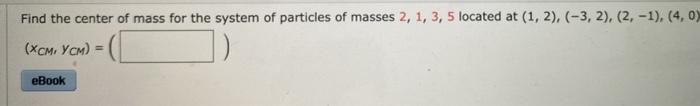 Solved Find the center of mass for the system of particles | Chegg.com