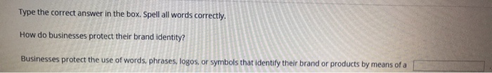Type the correct answer in the box. Spell all words correctly. How do businesses protect their brand identity? Businesses pro