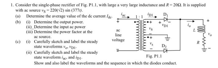 Solved ingle-phase rectifier of Fig. P1.1, with large a very | Chegg.com