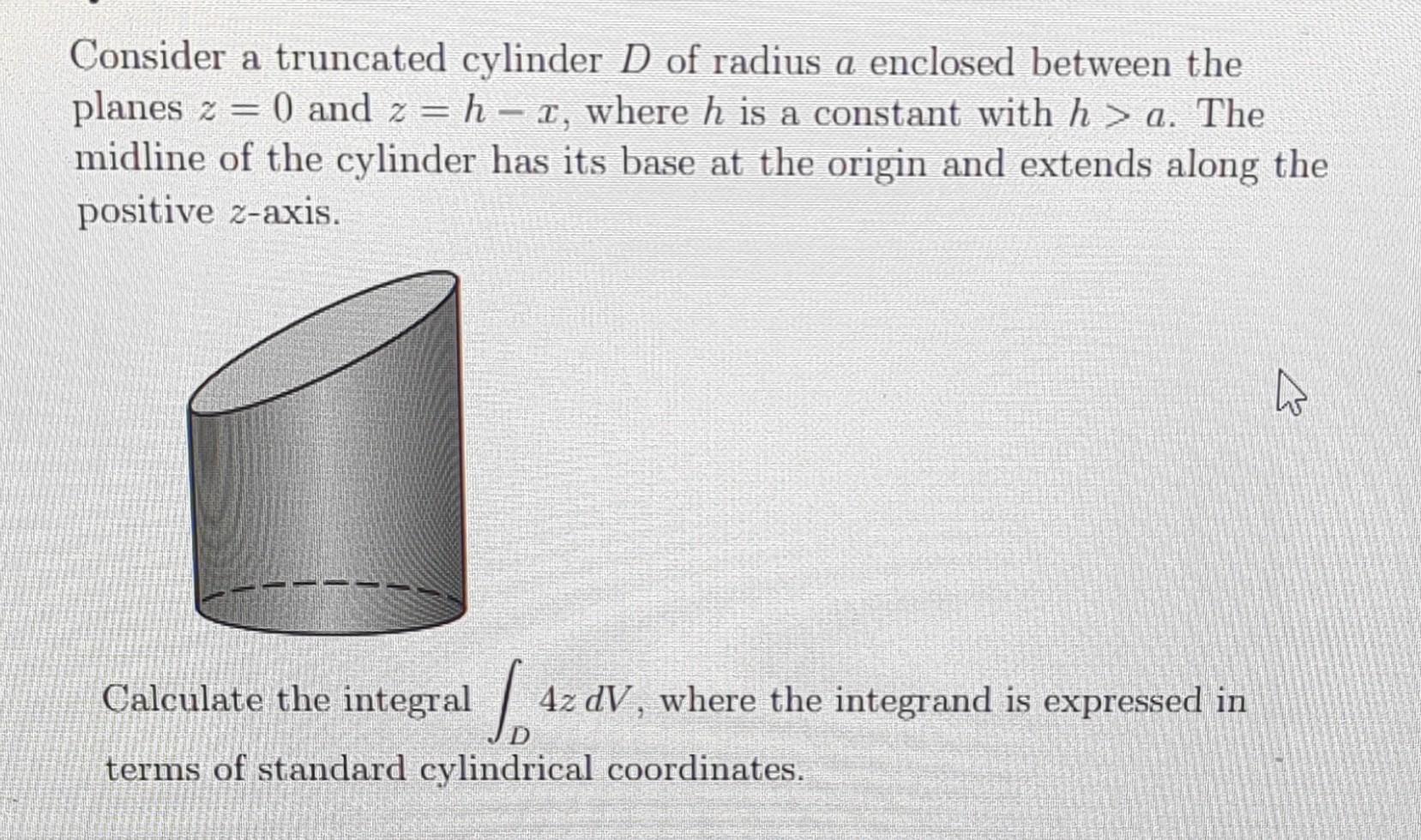 Solved Consider a truncated cylinder D of radius a enclosed
