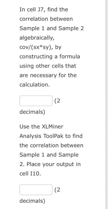 In cell J7, find the correlation between Sample 1 and Sample 2 algebraically, \( \operatorname{cov} /(\mathrm{sx} * \mathrm{s