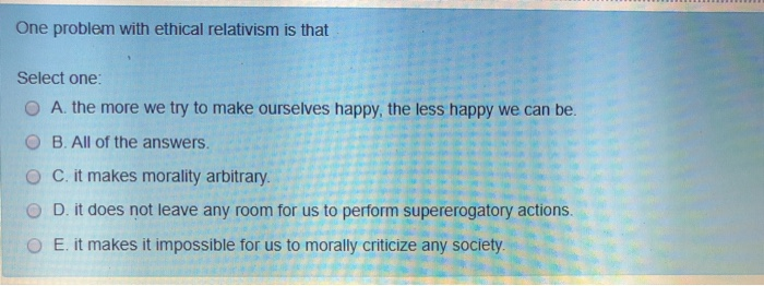 Solved One problem with ethical relativism is that Select | Chegg.com