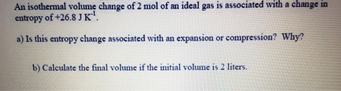 Solved An isothermal volume change of 2 mol of an ideal gas | Chegg.com