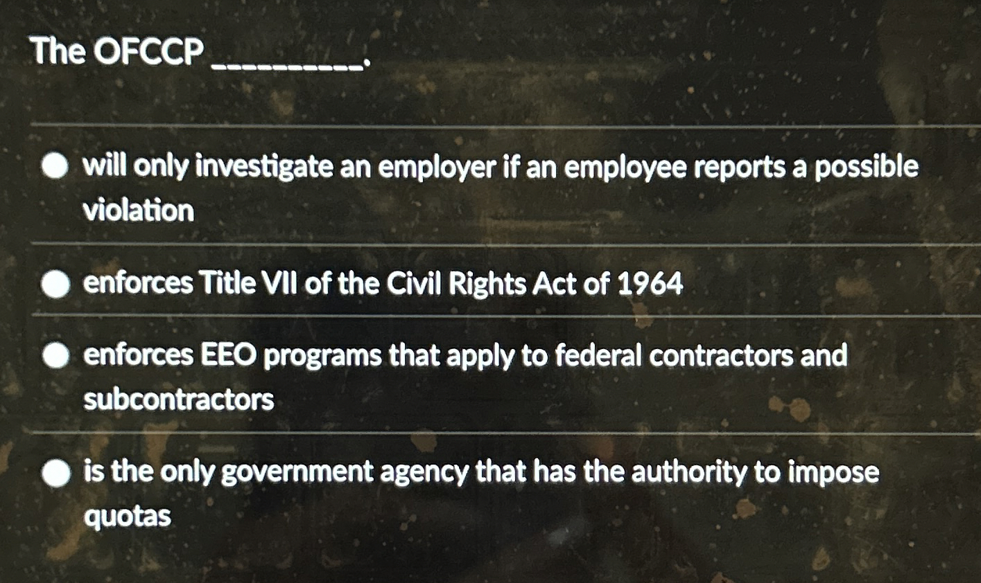 Solved The OFCCP¿will only investigate an employer if an | Chegg.com
