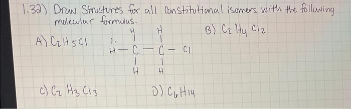 1.32) Draw Structures for all Constitutional isomers with the following molecular formulas.
A) \( \mathrm{C}_{2} \mathrm{H}_{