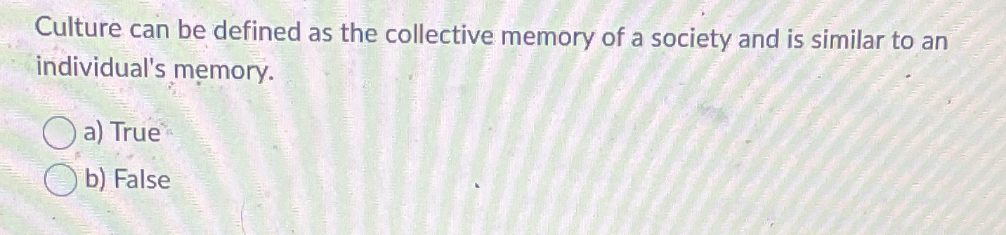 Solved Culture can be defined as the collective memory of a | Chegg.com