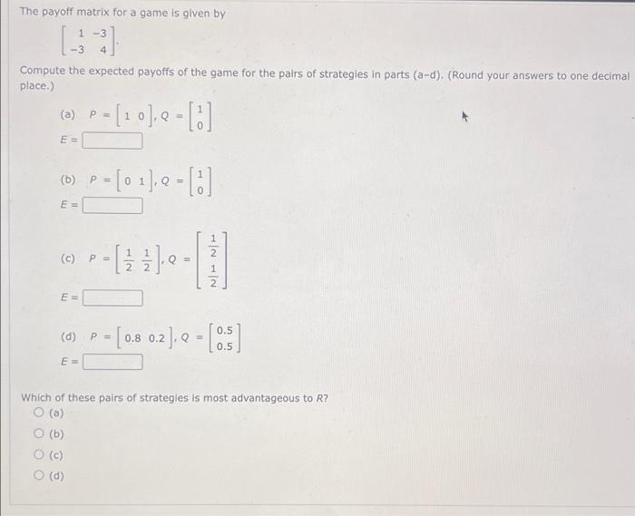 Solved The payoff matrix for a game is given by 1-3 4 | Chegg.com