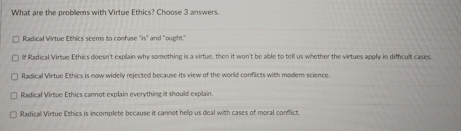Solved What are the problems with Virtue Ethics? Choose 3 | Chegg.com