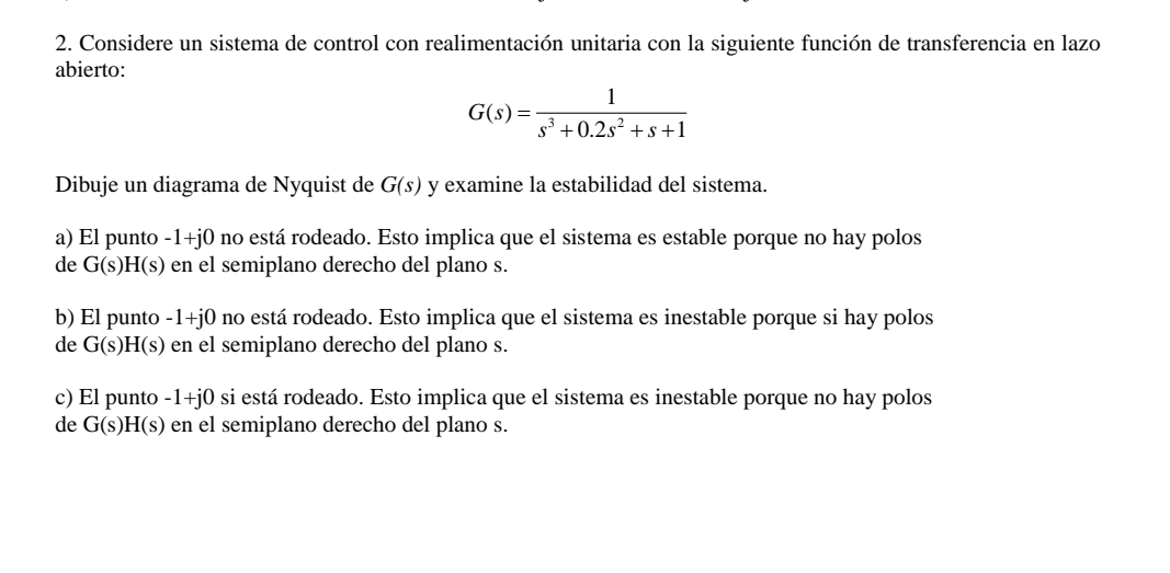 2. Considere un sistema de control con realimentación unitaria con la siguiente función de transferencia en lazo abierto: \[