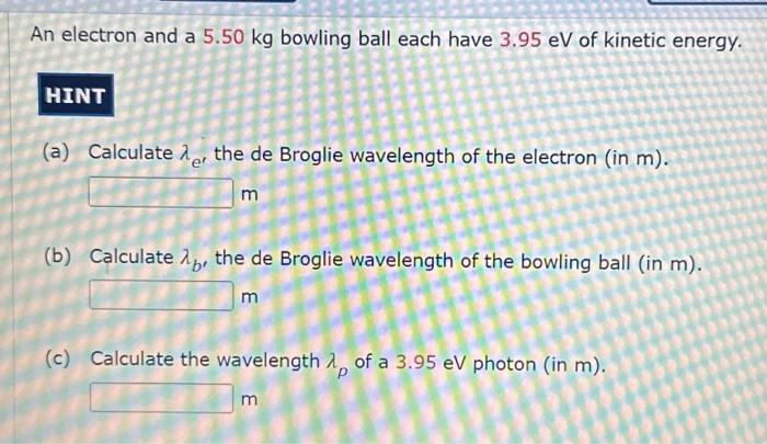 Solved An electron and a 5.50 kg bowling ball each have | Chegg.com