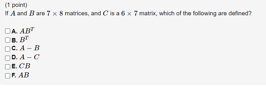 Solved (1 Point) If A And B Are 7 X 8 Matrices, And C Is A 6 | Chegg.com