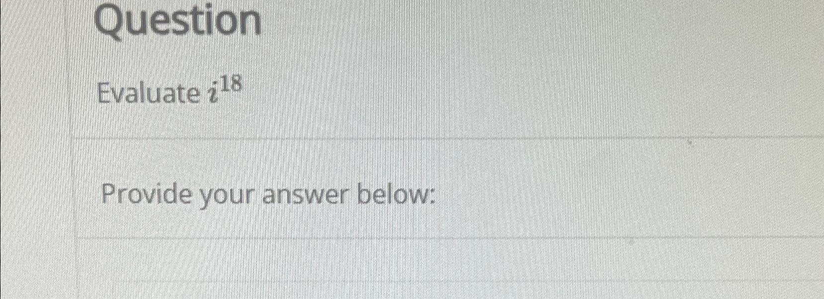 Solved QuestionEvaluate i18Provide your answer below: | Chegg.com