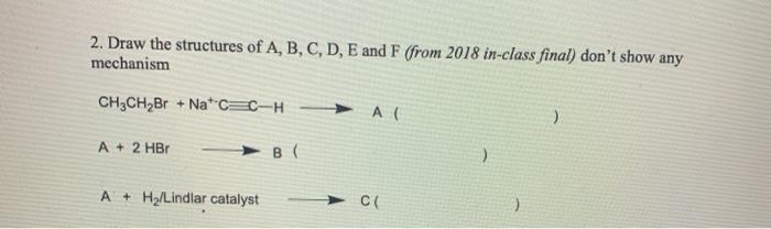 Solved 2. Draw the structures of A, B, C, D, E and F (from | Chegg.com