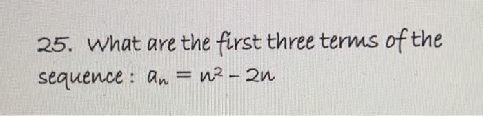 Solved 25. What are the first three terms of the sequence: | Chegg.com
