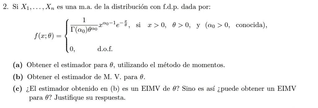 2. Si \( X_{1}, \ldots, X_{n} \) es una m.a. de la distribución con f.d.p. dada por: \[ f(x ; \theta)=\left\{\begin{array}{l}