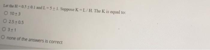 Solved Let the H-0.5 0.1 and 1-5+1. Suppose K=L/H. The K is | Chegg.com