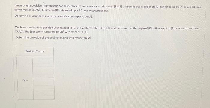 Tenemos una posición referenciada con respecto a \( [B] \) en un vector localizado en \( [8,4,3] \) y sabemos que d origen de