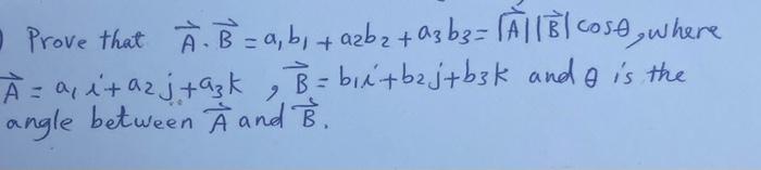 Solved Prove that A⋅B=a1b1+a2b2+a3b3=∣A∣∣B∣cosθ, where | Chegg.com