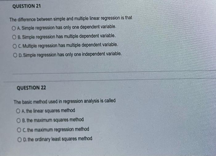 The difference between simple and multiple linear regression is that
A. Simple regression has only one dependent variable.
B.
