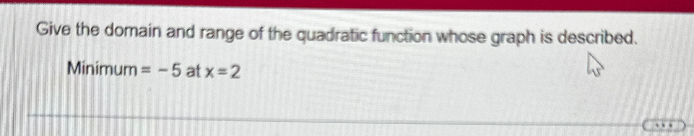 Solved Give the domain and range of the quadratic function | Chegg.com