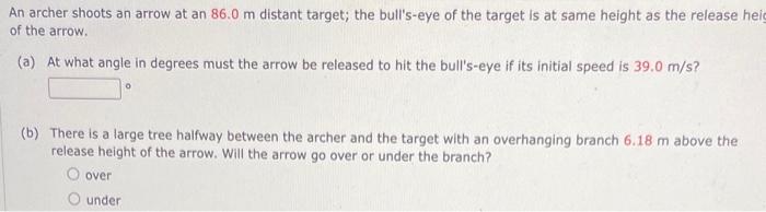 An archer shoots an arrow at an \( 86.0 \mathrm{~m} \) distant target; the bulls-eye of the target is at same height as the 