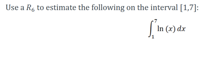 Solved Use a R6 to ﻿estimate the following on ﻿the interval | Chegg.com